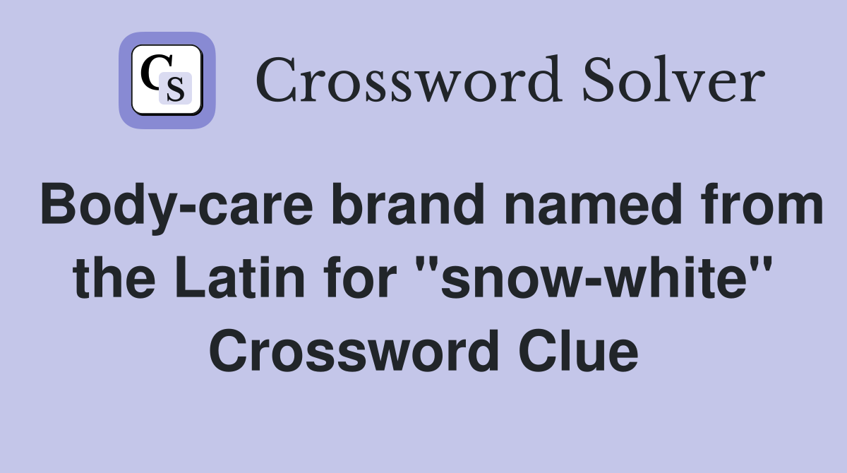 Bodycare brand named from the Latin for "snowwhite" Crossword Clue
